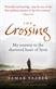 Crossing, The: My journey to the shattered heart of Syria